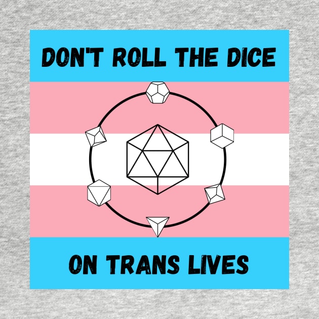 Don't Roll the Dice on Trans Lives by KatherineMcIntyre